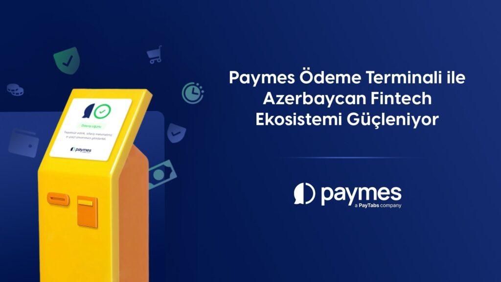 Büyüyen Azerbaycan Pazarında Paymes, Ödeme Terminali ile Fintech Ekosistemini Güçlendiriyor