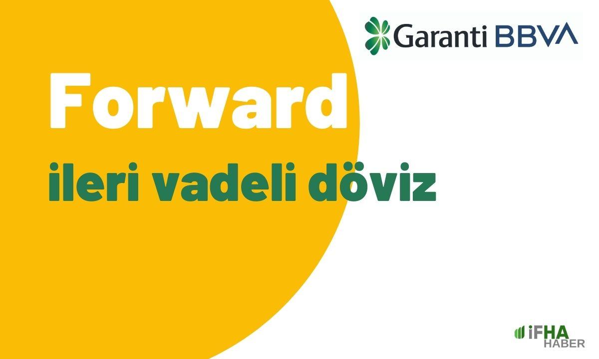 Garanti Forward Vadeli Döviz İşlemleri