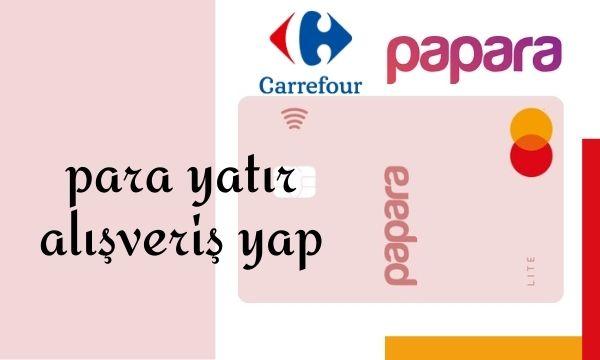 Papara Lite Card CarrefourSA’dan Alınabilecek