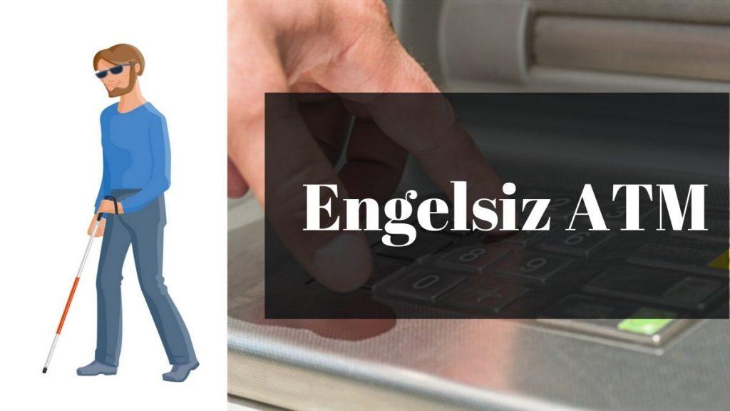 Engelsiz ATM Nedir