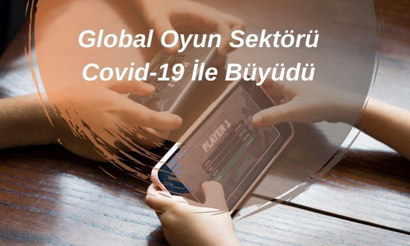 Global Oyun Sektörü Covid-19 İle Büyüdü
