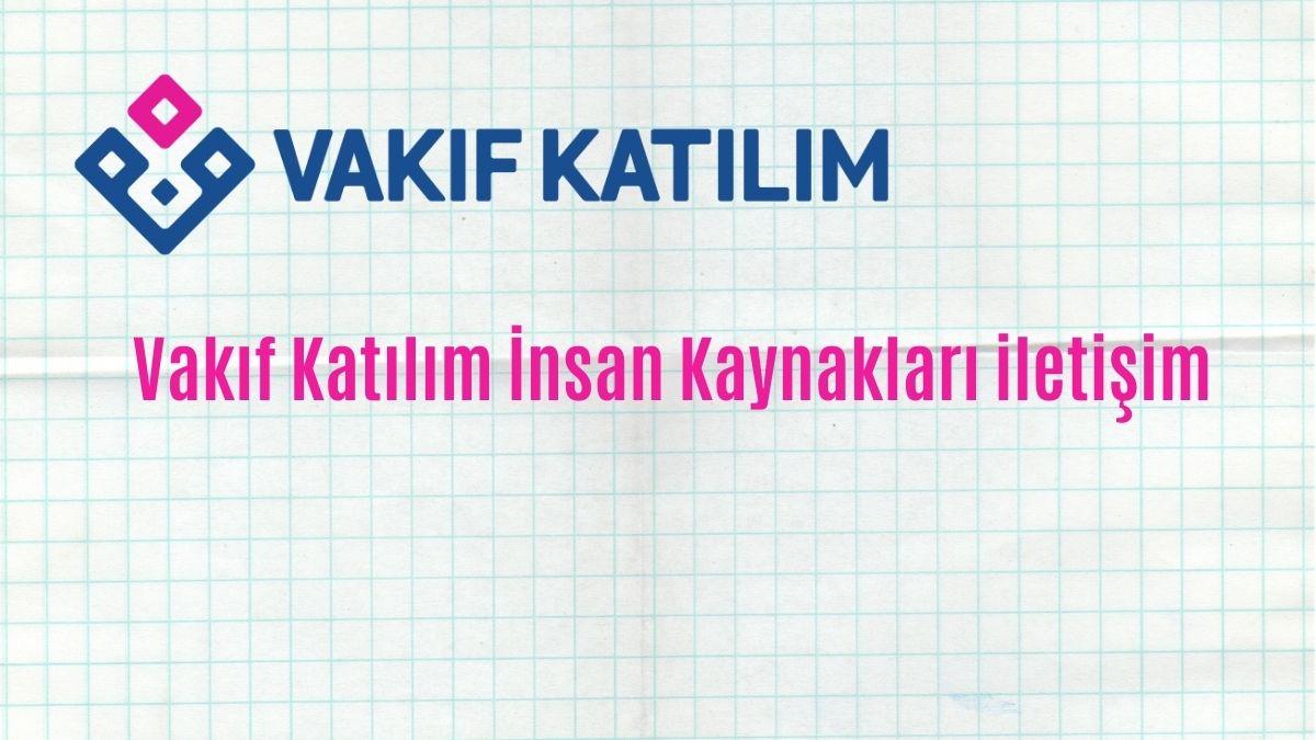 Vakıf Katılım İnsan Kaynakları iletişim