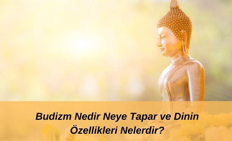 Budizm Nedir Neye Tapar ve Dinin Özellikleri Nelerdir?