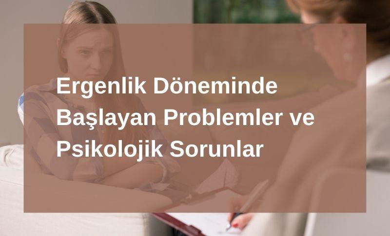 Ergenlik Döneminde Başlayan Problemler ve Psikolojik Sorunlar