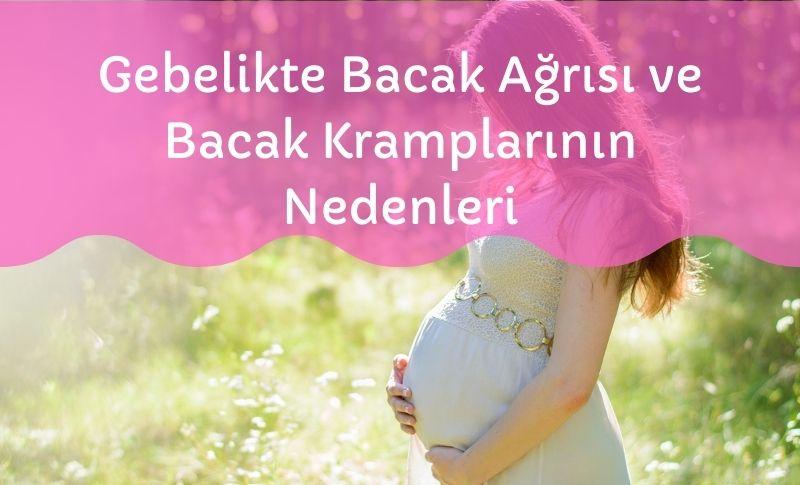 Gebelikte Bacak Ağrısı ve Bacak Kramplarının Nedenleri