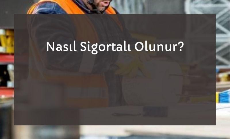 Nasıl Sigortalı Olunur?