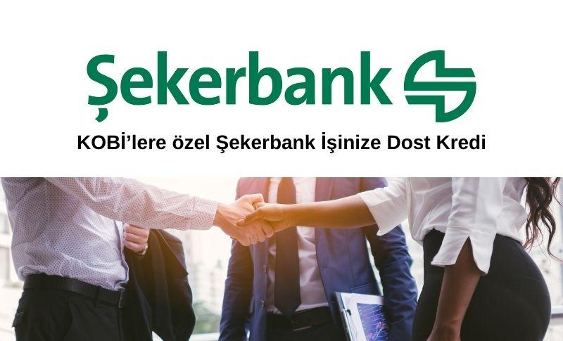 KOBİ’lere özel Şekerbank İşinize Dost Kredi