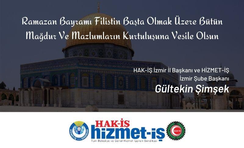 HAK-İŞ İzmir İl Başkanı ve HİZMET-İŞ İzmir Şube Başkanı Gültekin Şimşek Ramazan Bayramı Mesajı