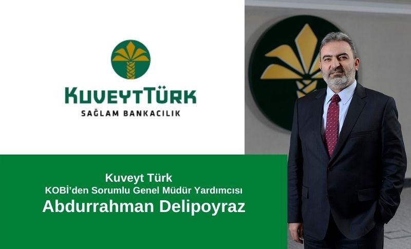 Kuveyt Türk KOBİ’den Sorumlu Genel Müdür Yardımcısı Abdurrahman Delipoyraz