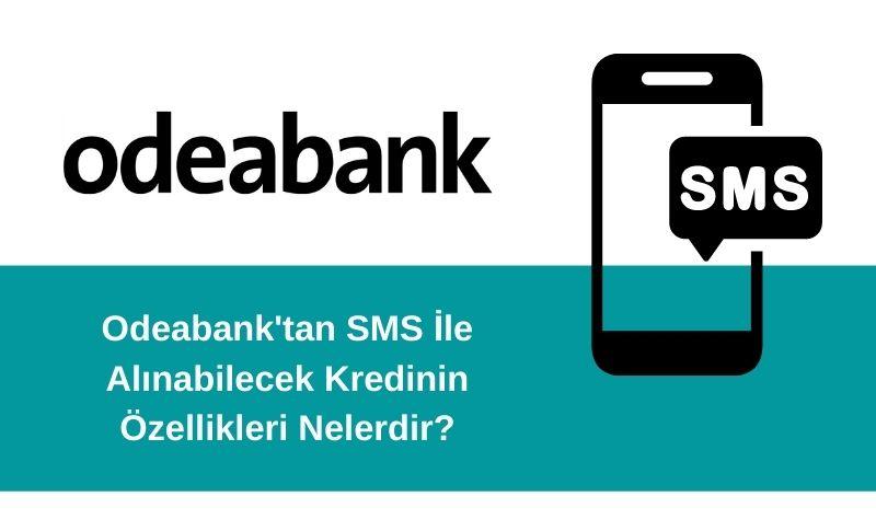 Odeabank'tan SMS İle Alınabilecek Kredinin Özellikleri Nelerdir?