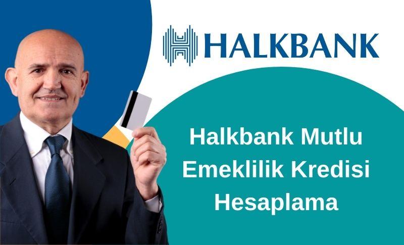 Halkbank Mutlu Emeklilik Kredisi Hesaplama