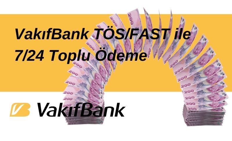 VakıfBank TÖS/FAST ile 7/24 Toplu Ödeme