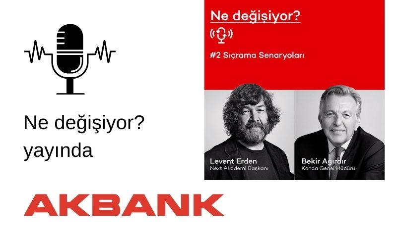 Akbank'ın Podcast Serisi Ne Değişiyor Levent Erden - Bekir Ağırdır