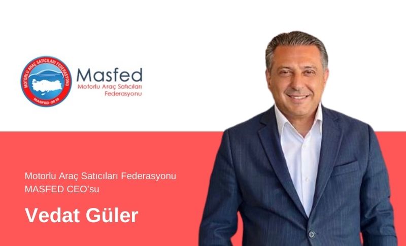 Motorlu Araç Satıcıları Federasyonu MASFED CEO'su Vedat Güler