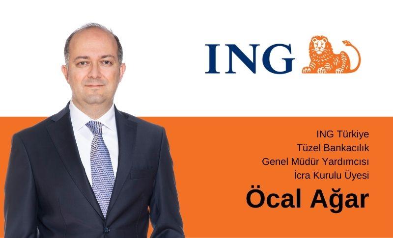 Öcal Ağar ING Türkiye Tüzel Bankacılık Genel Müdür Yardımcısı ve İcra Kurulu Üyesi