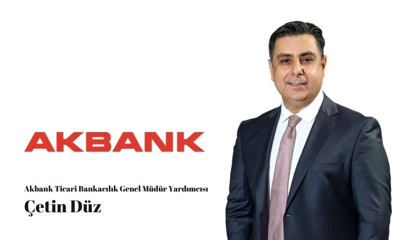 Akbank Ticari Bankacılık Genel Müdür Yardımcısı Çetin Düz