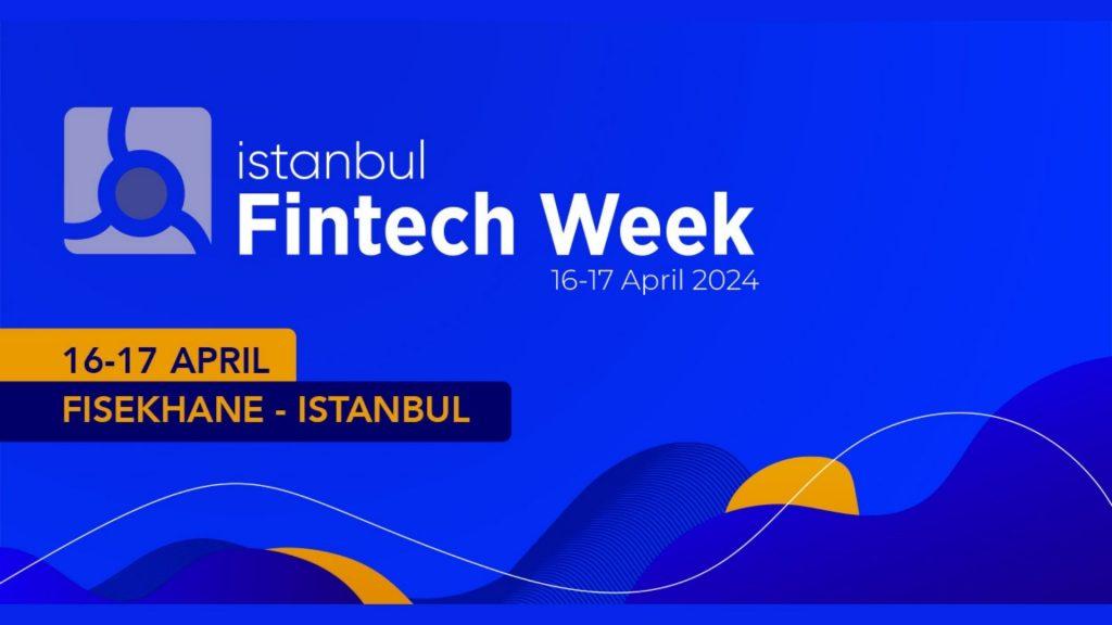 Finansal Teknoloji Uzmanları Bayram Sonrası İstanbul Fintech Week’te Bir Araya Geliyor 