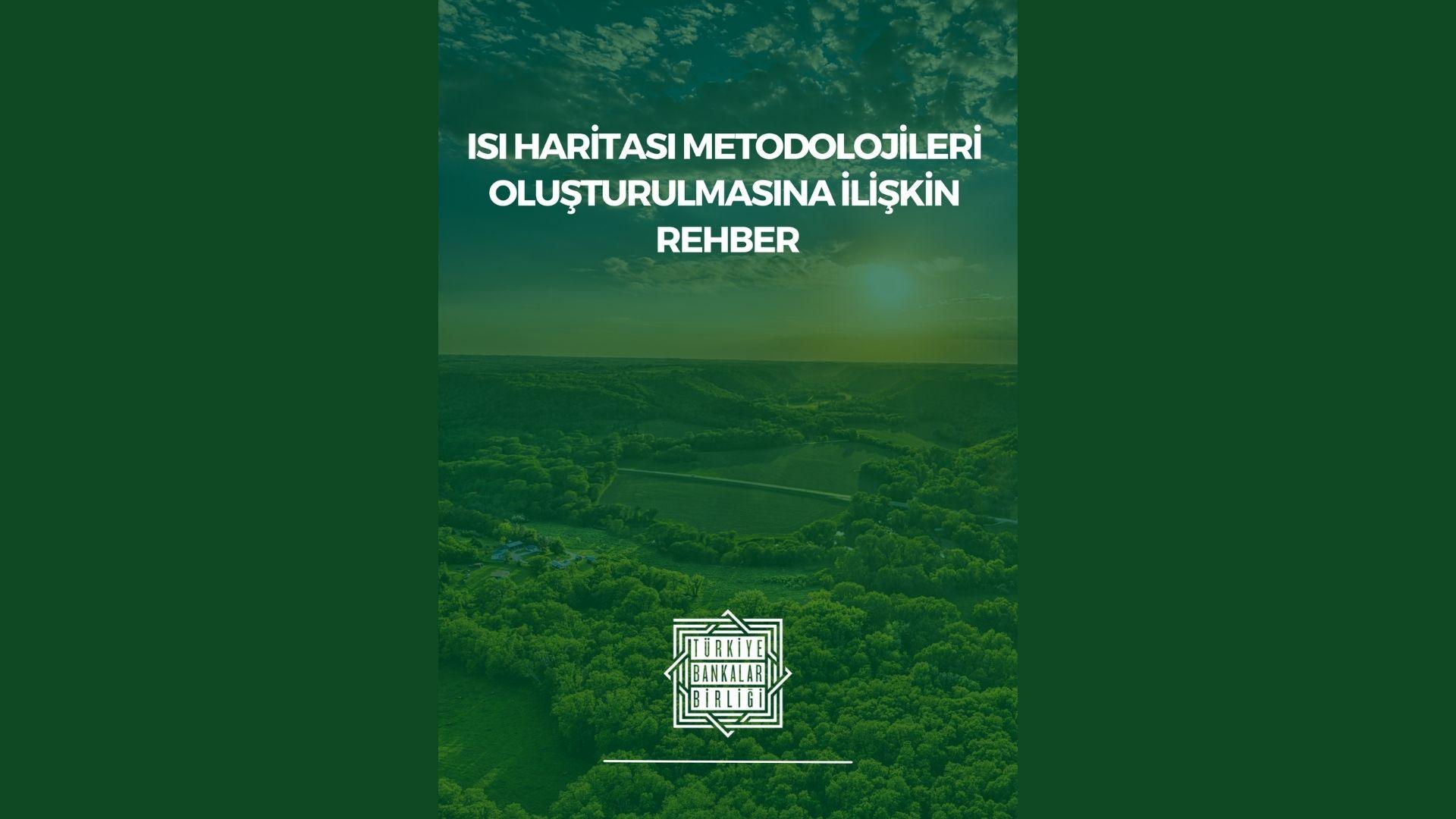 İklimle Bağlantılı Finansal Risklerin Etkin Yönetimi İçin Isı Haritası Metodolojileri Oluşturulmasına Yönelik Rehber Hakkında