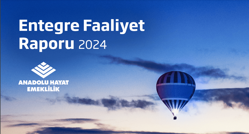 Anadolu Hayat Emeklilik İlk Entegre Faaliyet Raporunu Yayımladı