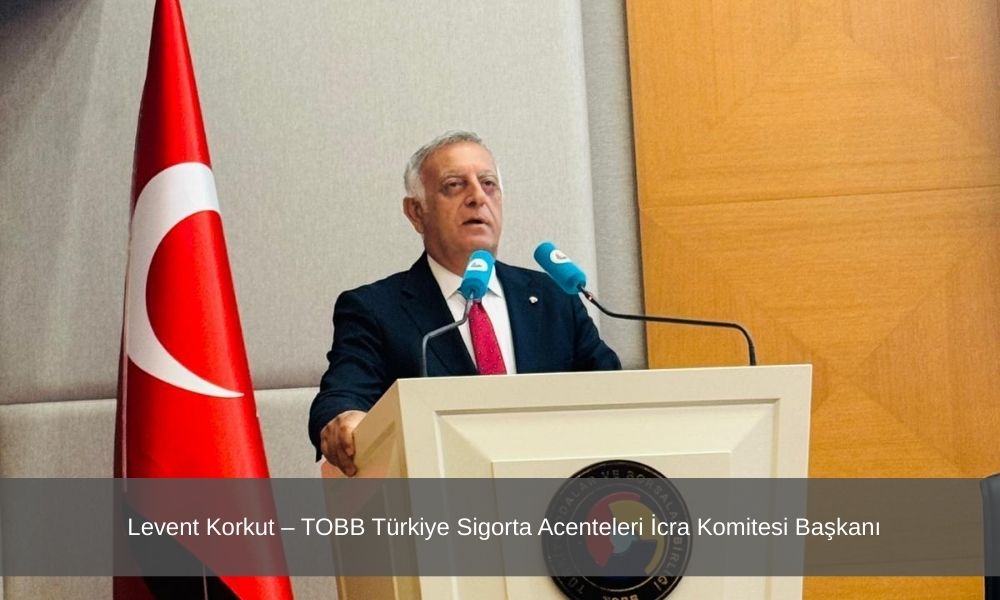Levent Korkut – TOBB Türkiye Sigorta Acenteleri İcra Komitesi Başkanı