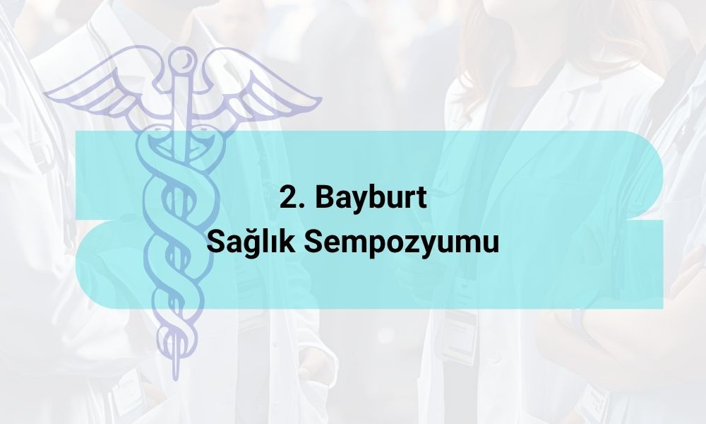 2. Bayburt Sağlık Sempozyumu Başlıyor