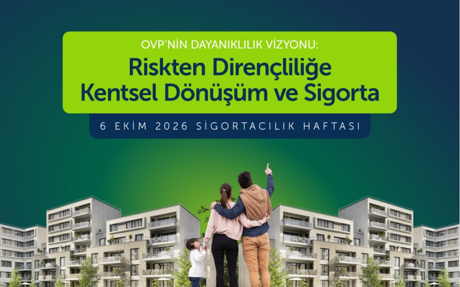 OVP’nin Dayanıklılık Vizyonu: Riskten Dirençliliğe Kentsel Dönüşüm ve Sigorta